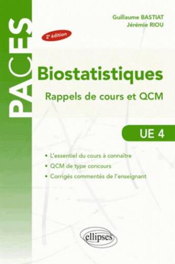 Couverture du livre « PACES : biostatistiques ; rappels de cours et QCM, UE4 » de Guillaume Bastiat et Jeremie Riou aux éditions Ellipses