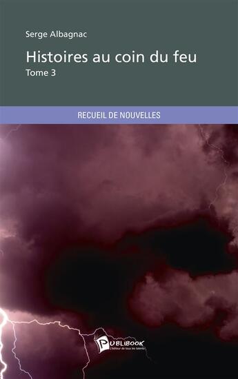 Couverture du livre « Histoires au coin du feu t.3 » de Serge Albagnac aux éditions Publibook