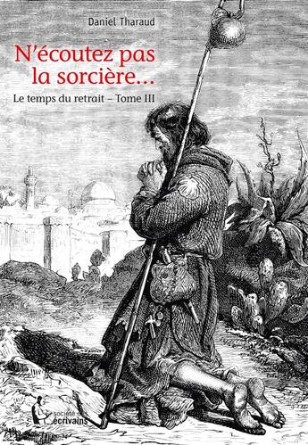 Couverture du livre « N'écoutez pas la sorcière... t.3 ; le temps du retrait » de Daniel Tharaud aux éditions Societe Des Ecrivains