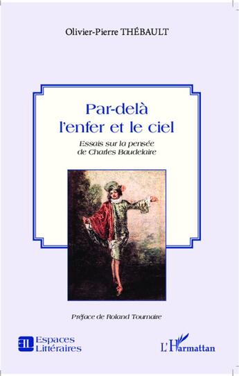 Couverture du livre « Par-delà l'enfer et le ciel ; essai sur la pensée de Charles Baudelaire » de Thebault Olivier Pie aux éditions L'harmattan