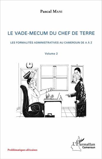 Couverture du livre « Le vade-mecum du chef de terre ; les formalités administratives au Cameroun de A à Z t.2 » de Pascal Mani aux éditions L'harmattan