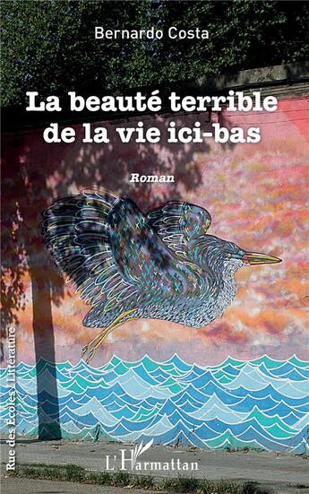 Couverture du livre « La beauté terrible de la vie ici bas » de Bernardo Costa aux éditions L'harmattan