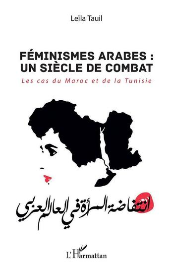 Couverture du livre « Féminismes arabes : un siecle de combat ; les cas du Maroc et de la Tunisie » de Leila Tauil aux éditions L'harmattan