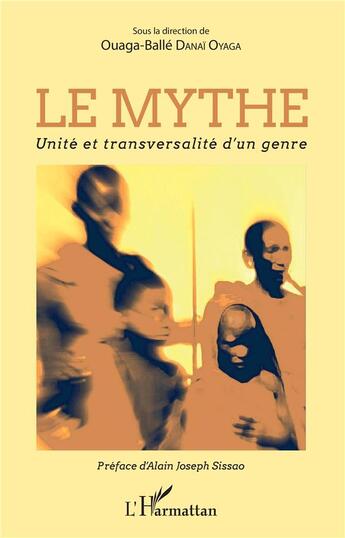 Couverture du livre « Le mythe ; unité et transversalité d'un genre » de Ouaga-Balle Danai Oyaga aux éditions L'harmattan