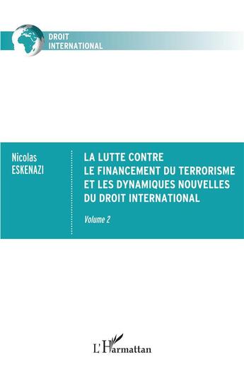 Couverture du livre « La lutte contre le financement du terrorisme et les dynamiques nouvelles du droit international Tome 2 » de Nicolas Eskenazi aux éditions L'harmattan