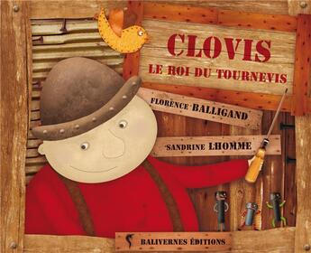 Couverture du livre « Clovis, le roi du tournevis » de Sandrine Lhomme et Florence Balligand aux éditions Balivernes