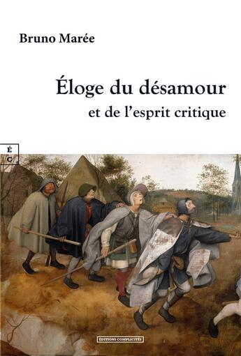 Couverture du livre « Eloge du désamour et de l'esprit critique » de Bruno Maree aux éditions Complicites