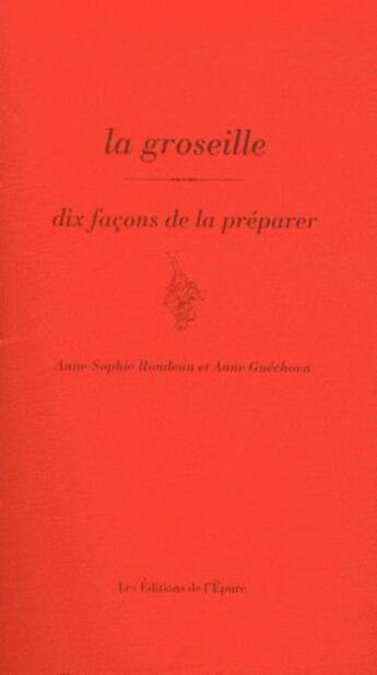 Couverture du livre « Dix façons de le préparer : la groseille » de Anne-Sophie Rondeau et Anne Guechova aux éditions Les Editions De L'epure