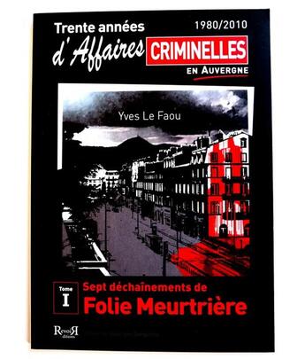 Couverture du livre « Les affaires criminelles en Auvergne t.1 : sept déchaînements de folie meurtrière » de Yves Le Faou aux éditions Revoir