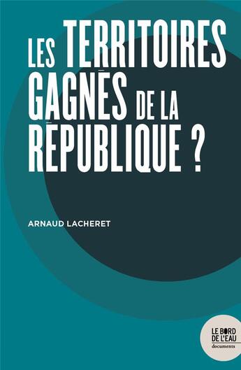 Couverture du livre « Les territoires gagnés de la République ? » de Arnaud Lacheret aux éditions Bord De L'eau