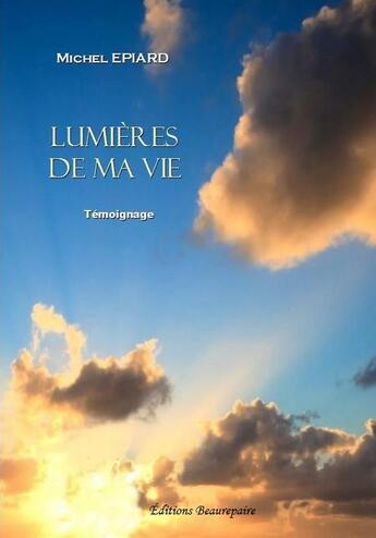 Couverture du livre « Lumières de ma vie » de Michel Epiard aux éditions Beaurepaire