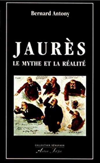 Couverture du livre « Jaurès. Le mythe et la réalité » de Bernard Antony aux éditions Atelier Fol'fer