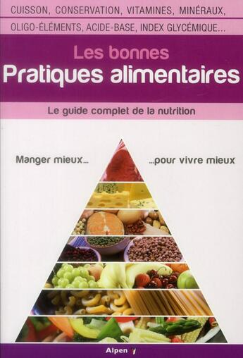 Couverture du livre « Les bonnes pratiques alimentaires ; le guide complet de la nutrition » de  aux éditions Alpen