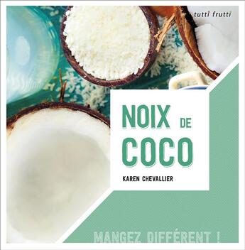 Couverture du livre « Noix de coco ; mangez différent » de Karen Chevallier aux éditions Tutti Frutti