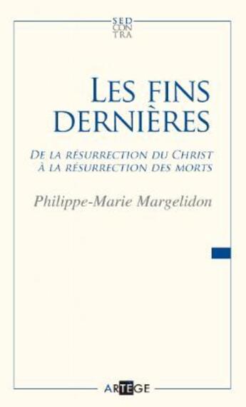 Couverture du livre « Les fins dernières ; de la résurrection du Christ à la résurrection des morts » de Philippe-Marie Margelidon aux éditions Artege