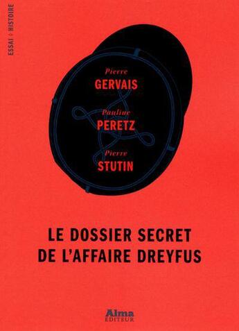 Couverture du livre « Le dossier secret de l'affaire Dreyfus » de Pauline Peretz et Pierre Gervais et Pierre Stutin aux éditions Alma Editeur