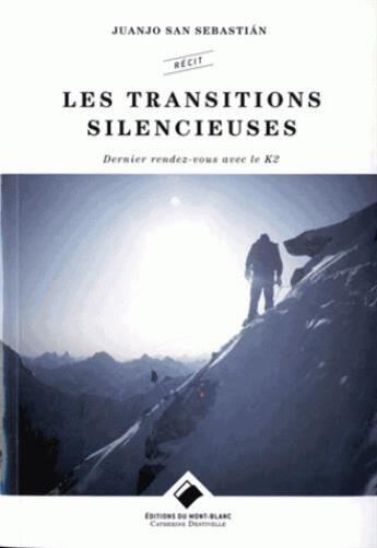 Couverture du livre « Les transitions silencieuses ; dernier rendez-vous avec le K2 » de Juanjo San Sebastian aux éditions Editions Du Mont-blanc