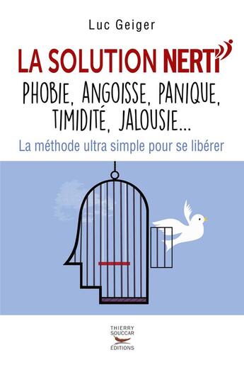 Couverture du livre « La solution Nerti ; phobie, angoisse, panique, timidité, jalousie... » de Luc Geiger aux éditions Thierry Souccar