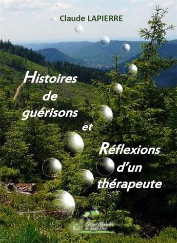 Couverture du livre « Histoires de guérisons et réflexions d'un thérapeute » de Claude Lapierre aux éditions Alexandra De Saint Prix