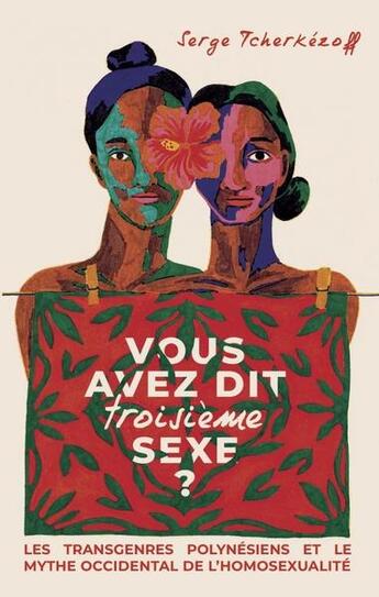 Couverture du livre « Vous avez dit troisième sexe ? les transgenres polynésiens et le mythe occidental de l'homosexualité » de Serge Tcherkezoff aux éditions Au Vent Des Iles