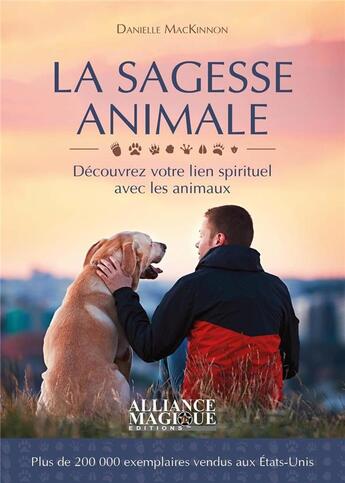 Couverture du livre « La sagesse animale : découvrez votre lien spirituel avec les animaux » de Danielle Mackinnon aux éditions Alliance Magique