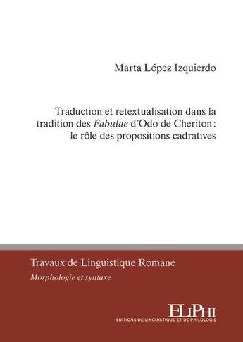 Couverture du livre « Traduction et retextualisation dans la tradition des fabulae d'Odo de Cheriton : le rôle des propositions cadratives » de Martha Lopez Izquierdo aux éditions Eliphi