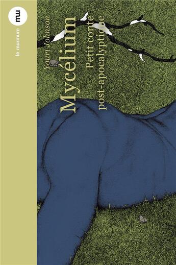 Couverture du livre « Mycélium ; petit conte post-apocalytique » de Youri Johnson aux éditions Du Murmure