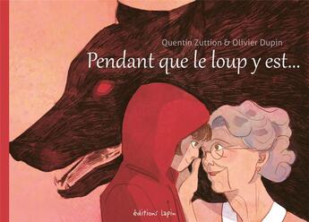 Couverture du livre « Pendant que le loup y est... » de Olivier Dupin et Quentin Zuttion aux éditions Lapin