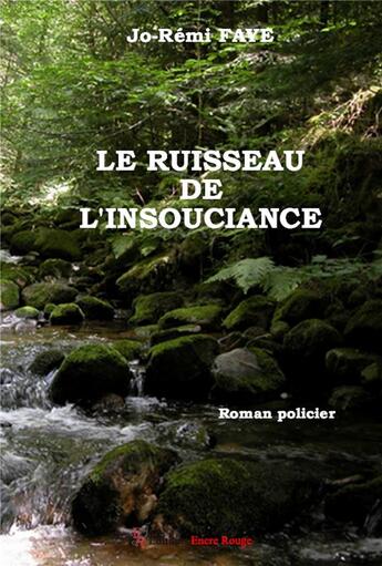 Couverture du livre « Le ruisseau de l'insouciance » de Jo-Remi Faye aux éditions Editions Encre Rouge