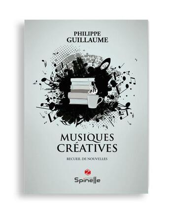 Couverture du livre « Musiques créatives » de Philippe Guillaume aux éditions Spinelle