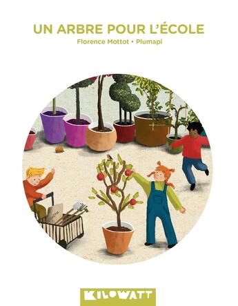 Couverture du livre « Un arbre pour l'école » de Plumapi et Florence Mottot aux éditions Kilowatt