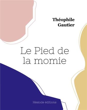 Couverture du livre « Le Pied de la momie » de Theophile Gautier aux éditions Hesiode