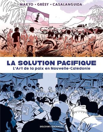 Couverture du livre « La solution pacifique : L'art de la paix en Nouvelle-Calédonie » de Makyo et Luca Casalanguida et Jean-Edouard Gresy aux éditions Delcourt