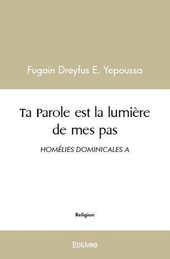 Couverture du livre « Ta parole est la lumiere de mes pas - homelies dominicales a » de Yepoussa F D E. aux éditions Edilivre