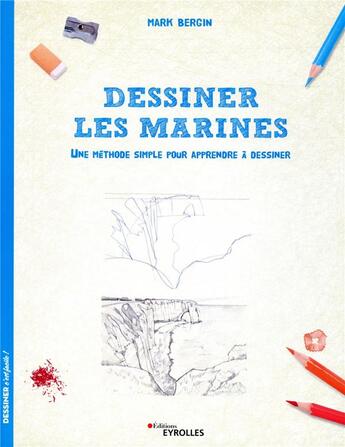 Couverture du livre « Dessiner les marines ; une méthode simple pour apprendre à dessiner » de Mark Bergin aux éditions Eyrolles