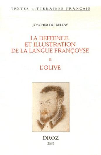 Couverture du livre « La deffence, et illustration de la langue françoyse ; l'olive » de Joachim Du Bellay aux éditions Droz