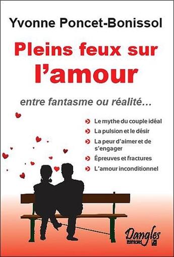 Couverture du livre « Pleins feux sur l'amour ; entre fantasme ou réalité... » de Yvonne Poncet-Bonissol aux éditions Dangles