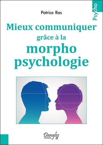 Couverture du livre « Mieux communiquer grâce à la morphopsychologie » de Patrice Ras aux éditions Dangles