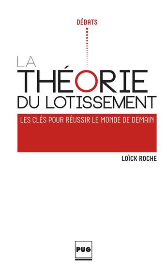 Couverture du livre « La théorie du lotissement ; les clés pour réussir le monde de demain » de Loïck Roche aux éditions Pu De Grenoble