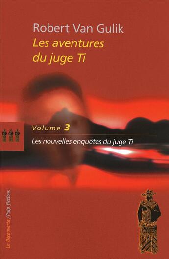 Couverture du livre « Les aventures du juge Ti Tome 3 ; les nouvelles enquêtes du juge Ti » de Robert Van Gulik aux éditions La Decouverte