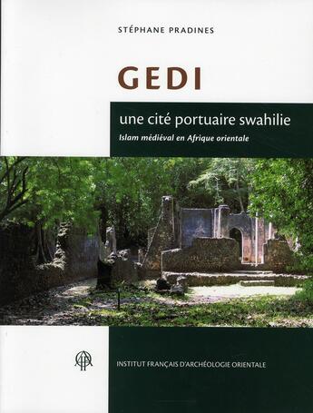 Couverture du livre « Gedi ; une cité portuaire swahilie ; Islam médiéval en Afrique orientale » de Stephane Pradines aux éditions Ifao