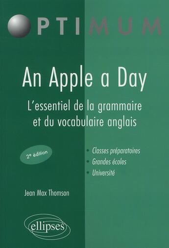 Couverture du livre « An apple a day ; l'essentiel de la grammaire & du vocabulaire anglais (2e édition) » de Thomson Jean aux éditions Ellipses