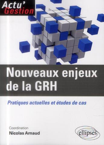 Couverture du livre « Nouveaux enjeux de la GRH ; pratiques actuelles et études de cas » de Nicolas Arnaud aux éditions Ellipses