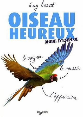 Couverture du livre « Oiseau heureux ; mode d'emploi » de Barat aux éditions De Vecchi