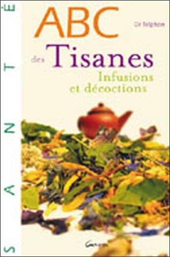 Couverture du livre « Abc des tisanes, infusions et décoctions » de Dr Telphon aux éditions Grancher