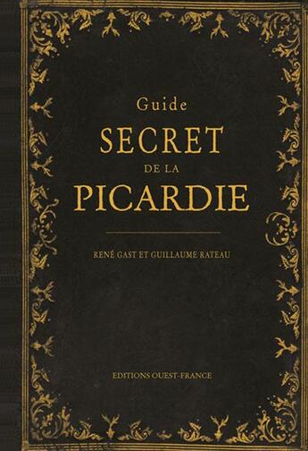 Couverture du livre « Guide secret de la Picardie » de Rene Gast et Guillaume Rateau aux éditions Ouest France