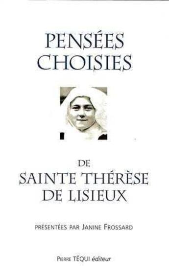 Couverture du livre « Pensées choisies de sainte Thérèse de Lisieux » de Janine Frossard et Therese De Lisieux aux éditions Tequi