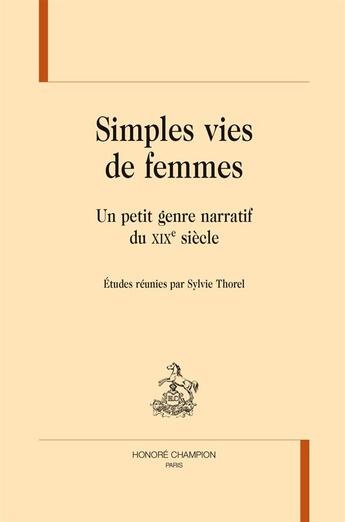 Couverture du livre « Simples vies de femmes ; un petit genre narratif du XIXe siècle » de  aux éditions Honore Champion