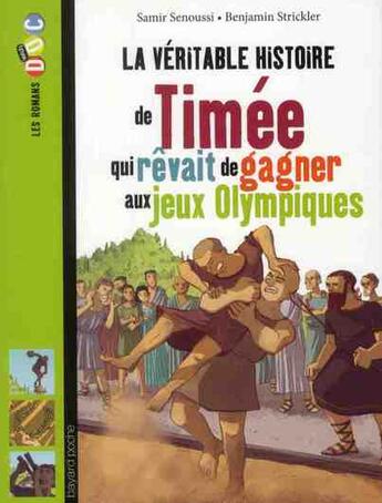 Couverture du livre « La véritable histoire de Timée ; le jeune esclave grec qui rêvait de gagner aux JO » de Samir Senoussi et Benjamin Strickler aux éditions Bayard Jeunesse