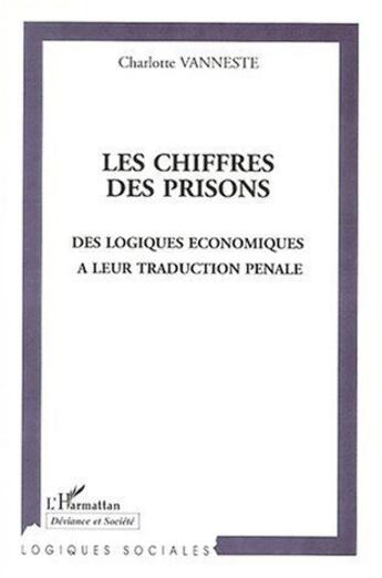 Couverture du livre « Les chiffres des prisons ; des logiques économiques à leur traduction pénale » de Charlotte Vanneste aux éditions L'harmattan